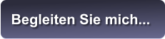 Begleiten Sie mich...